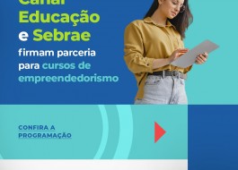 Canal Educação e Sebrae firmam parceria para cursos de empreendedorismo